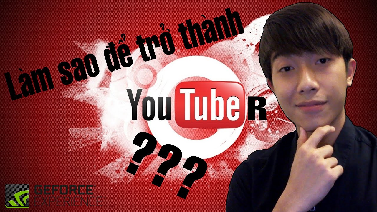 Làm sao để trở thành 1 YOUTUBER như CrisDevilGamer ?