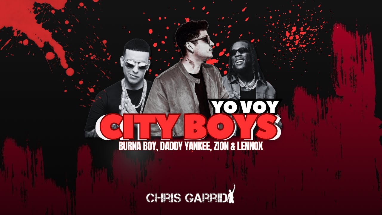 Burna Boy, Daddy Yankee, Zion & Lennox - City Boys ❌ Yo Voy (CHRIS GARRIDØ MASHUP)