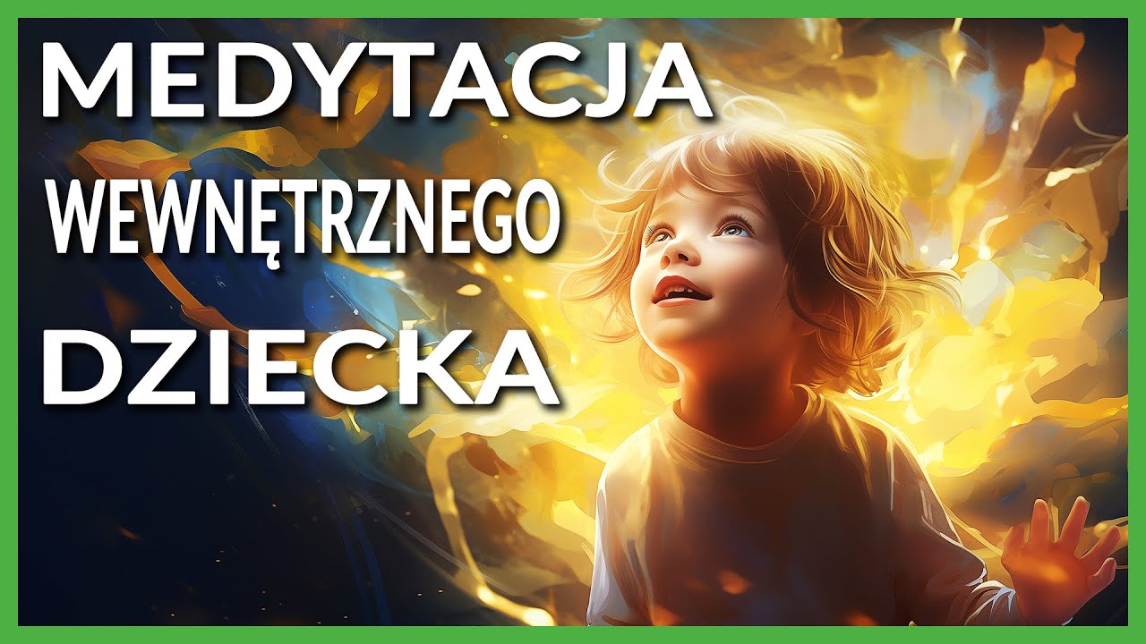 Uzdrawianie Traum, czyli Jak Pracować z Wewnętrznym Dzieckiem: Teoria i Medytacja