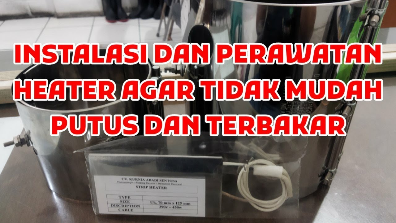 Instalasi dan Perawatan Heater agar tidak mudah Putus dan Terbakar