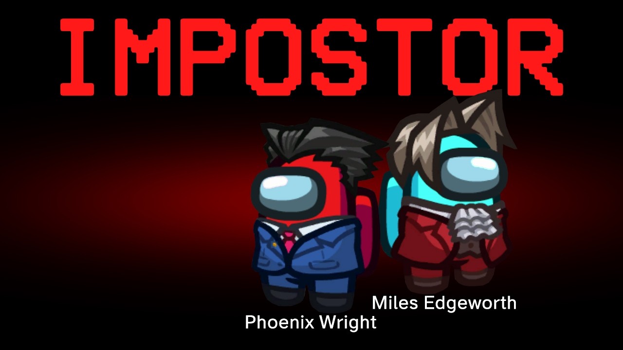 Among Us but Phoenix Wright and Miles Edgeworth are the Impostors (Ace Attorney)