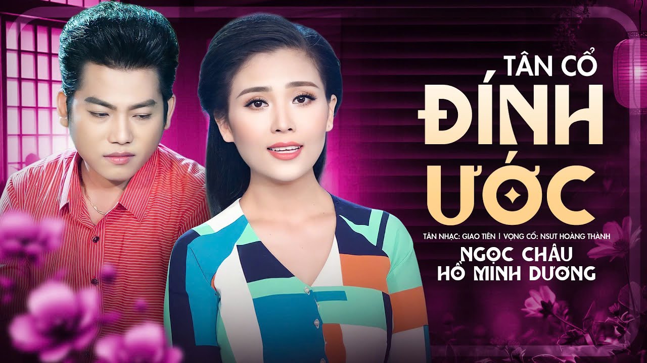 Tân Cổ Đính Ước - Ngọc Châu ft Hồ Minh Đương | Official Mv