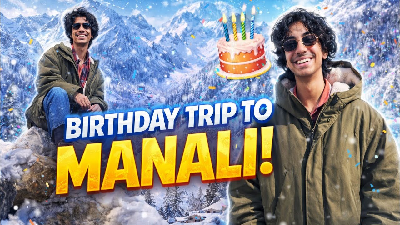 My Birthday Trip to Manali 🎂❄️ | Snow, Mountains & Memories 