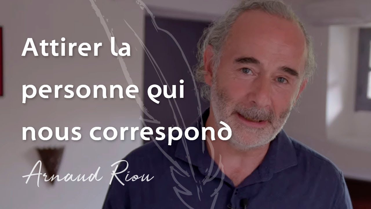 Attirer la personne qui nous correspond- Arnaud Riou