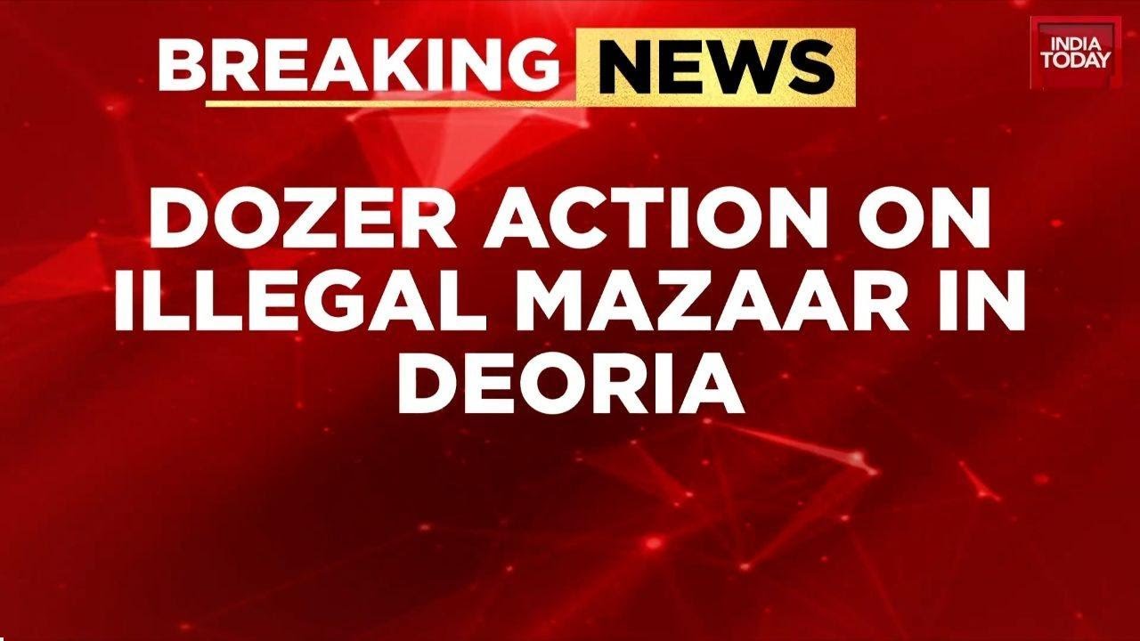 Deoria Illegal Mazaar Demolished: Court Orders Razing, Administration Carries Out Action