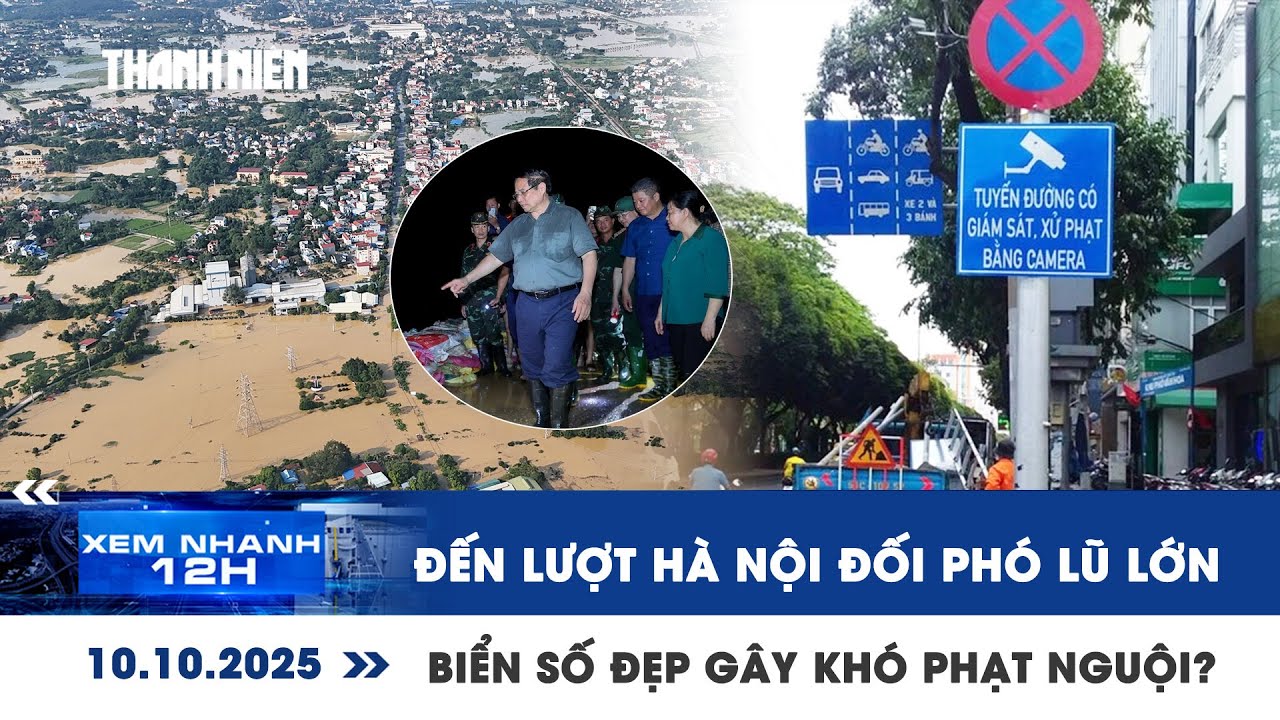 XEM NHANH 12H 10/10: Đến lượt Hà Nội đối phó lũ lớn | Biển số đẹp là lý do khó phạt nguội?