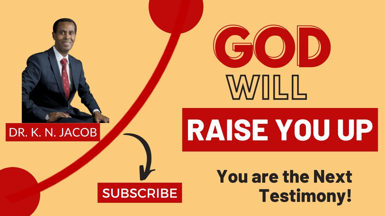 God Will Raise You Up - You are the Next Testimony! - Dr. K. N. Jacob