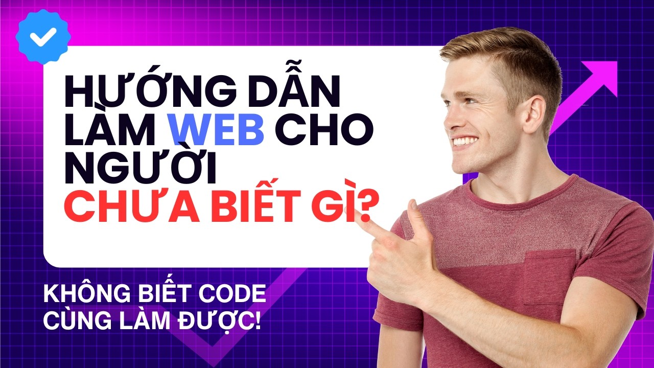 [PHẦN 1] HƯỚNG DẪN LÀM WEB CHO NGƯỜI CHƯA BIẾT GÌ VỀ CODE?