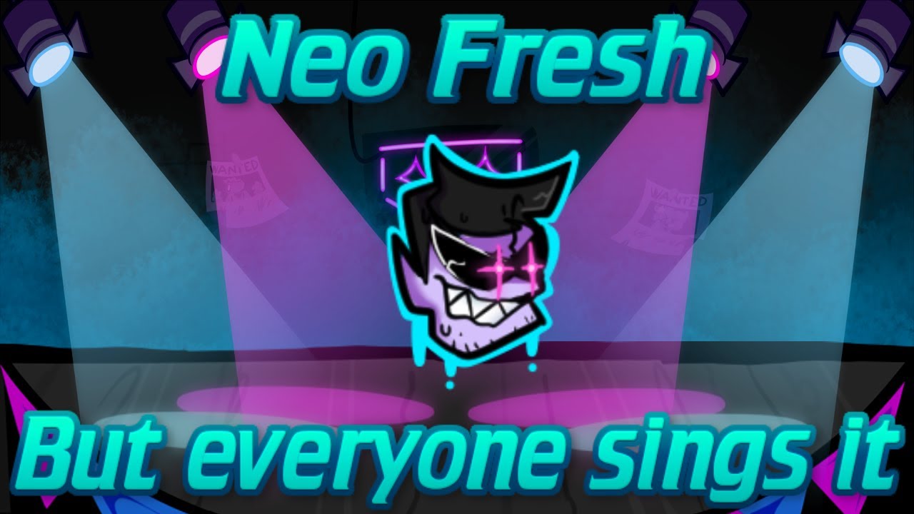 Neo Fresh - but everyone sings it
