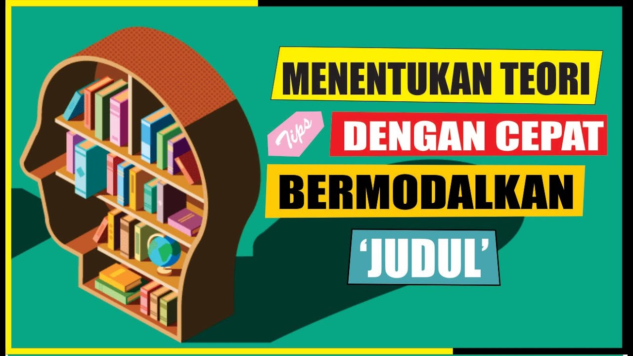 CARA MENENTUKAN TEORI DI BAB 2 DENGAN CEPAT HANYA BERMODALKAN JUDUL