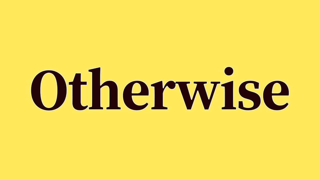 Otherwise Pronunciation and Meaning