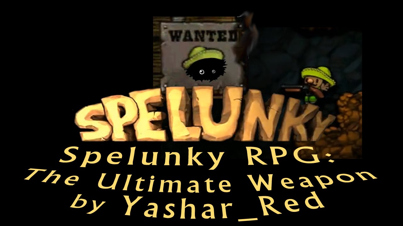 Blargh! Spelunky Custom Levels: The Ultimate Weapon