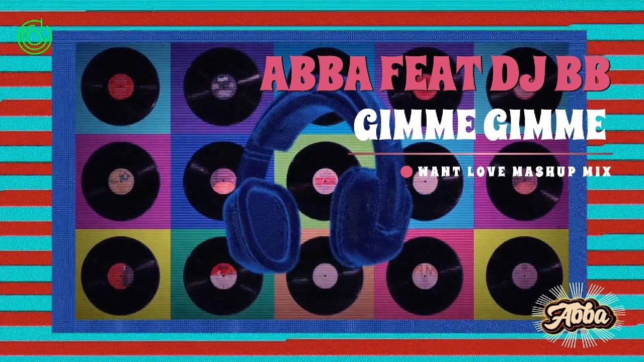 Abba feat. Dj BB - Gimme Gimme Gimme | Want Love MashUp Mix