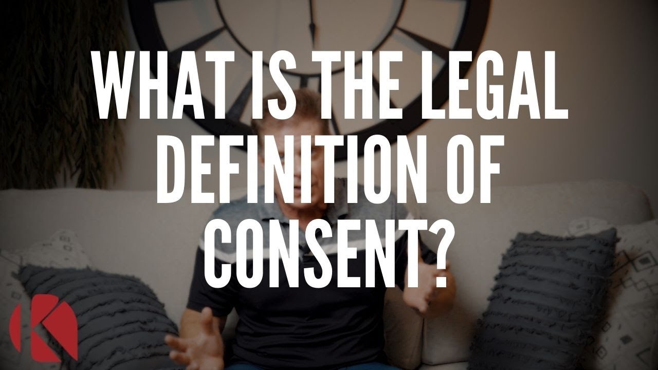 WHAT IS THE LEGAL DEFINITION OF CONSENT?