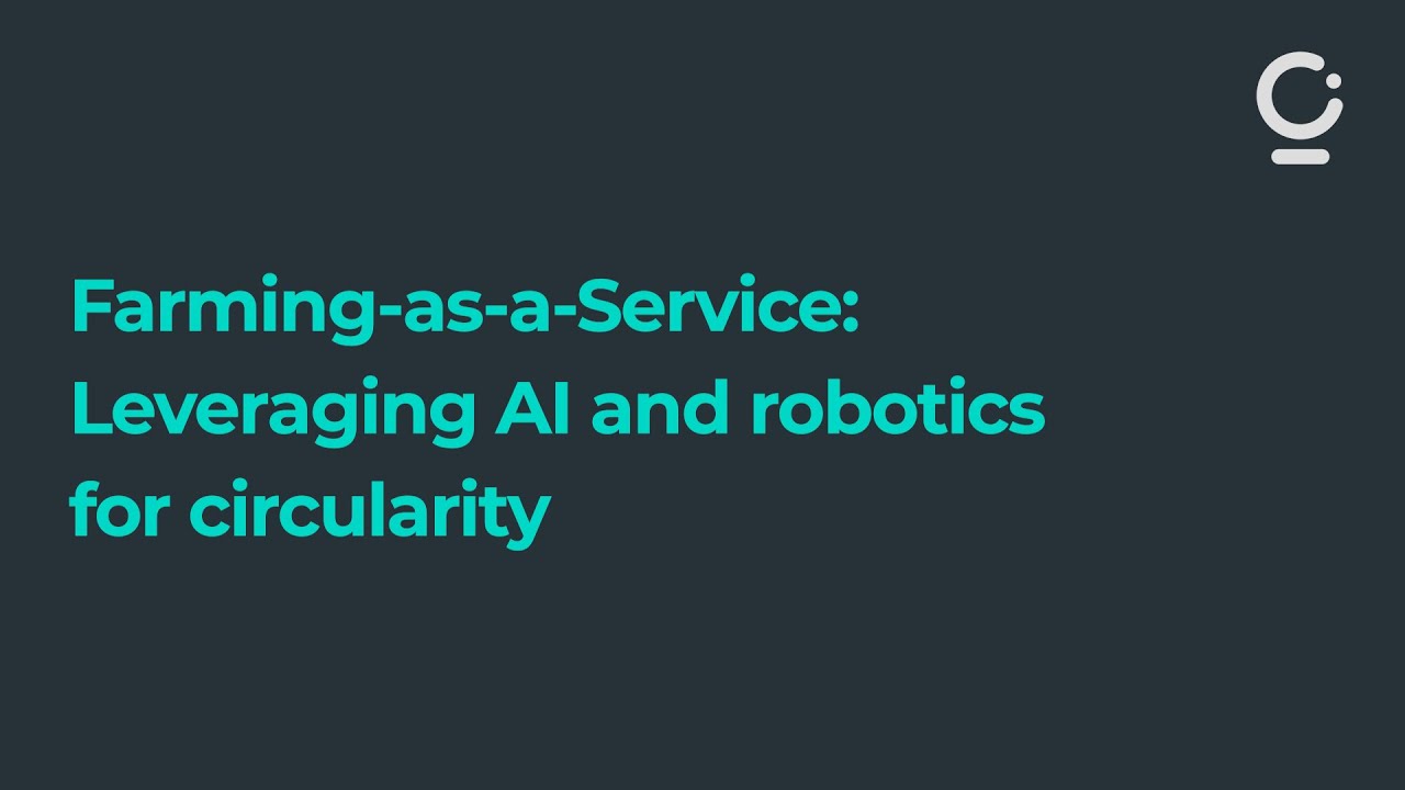 Farming-as-a-Service: Leveraging AI and robotics for circularity | CGR and Small Robot Company