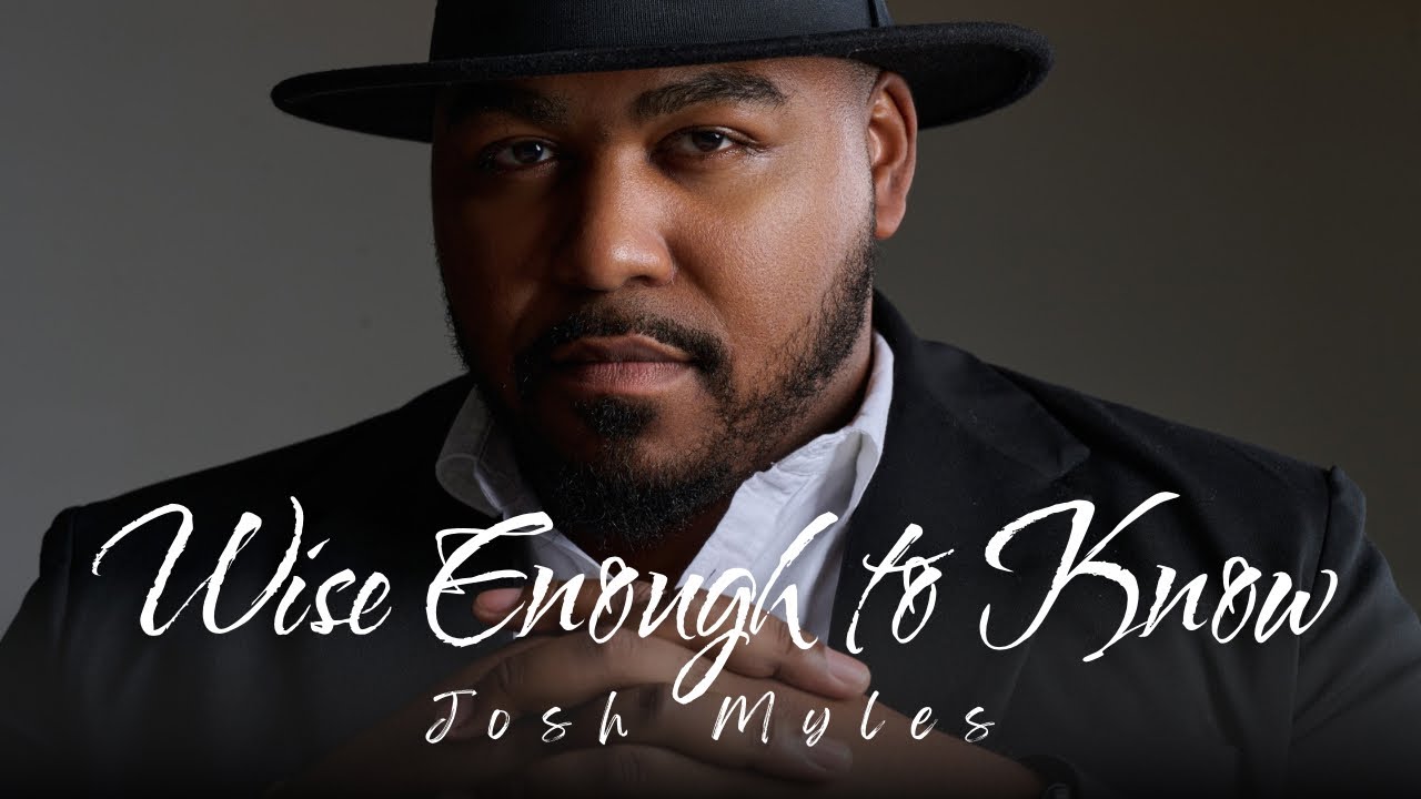 Wise Enough To Know – Josh Myles | Inspirational Soul Music