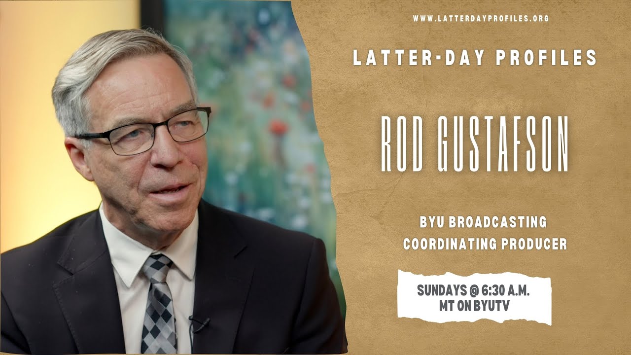 Latter-day Profiles Season 53 | Episode 6 | Rod Gustafson | BYU Broadcasting Coordinating Producer