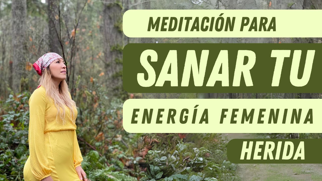 MEDITACION PODEROSA para sanar tu energía FEMENINA herida