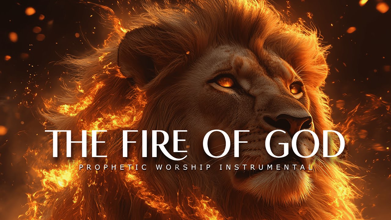 The Fire of God : Powerful Prophetic Worship Music