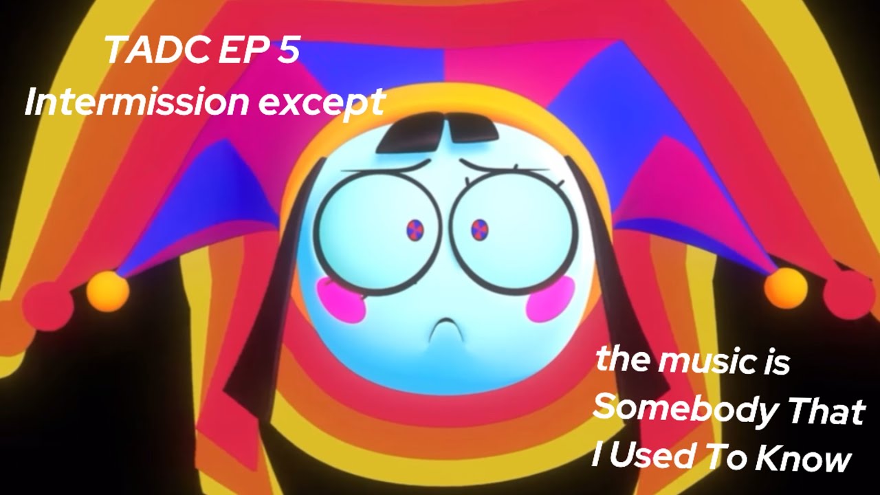 TADC Episode 5 Intermission except the music is Somebody That I Used To Know
