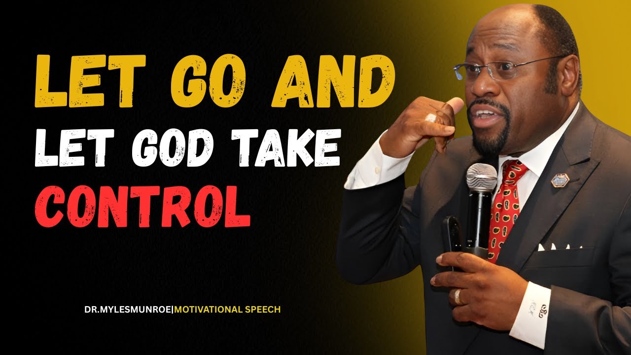 MYLESMUNROE-LET GO AND LET GOD TAKE CONTROL|BUST MOTIVATIONAL SPEECH.
