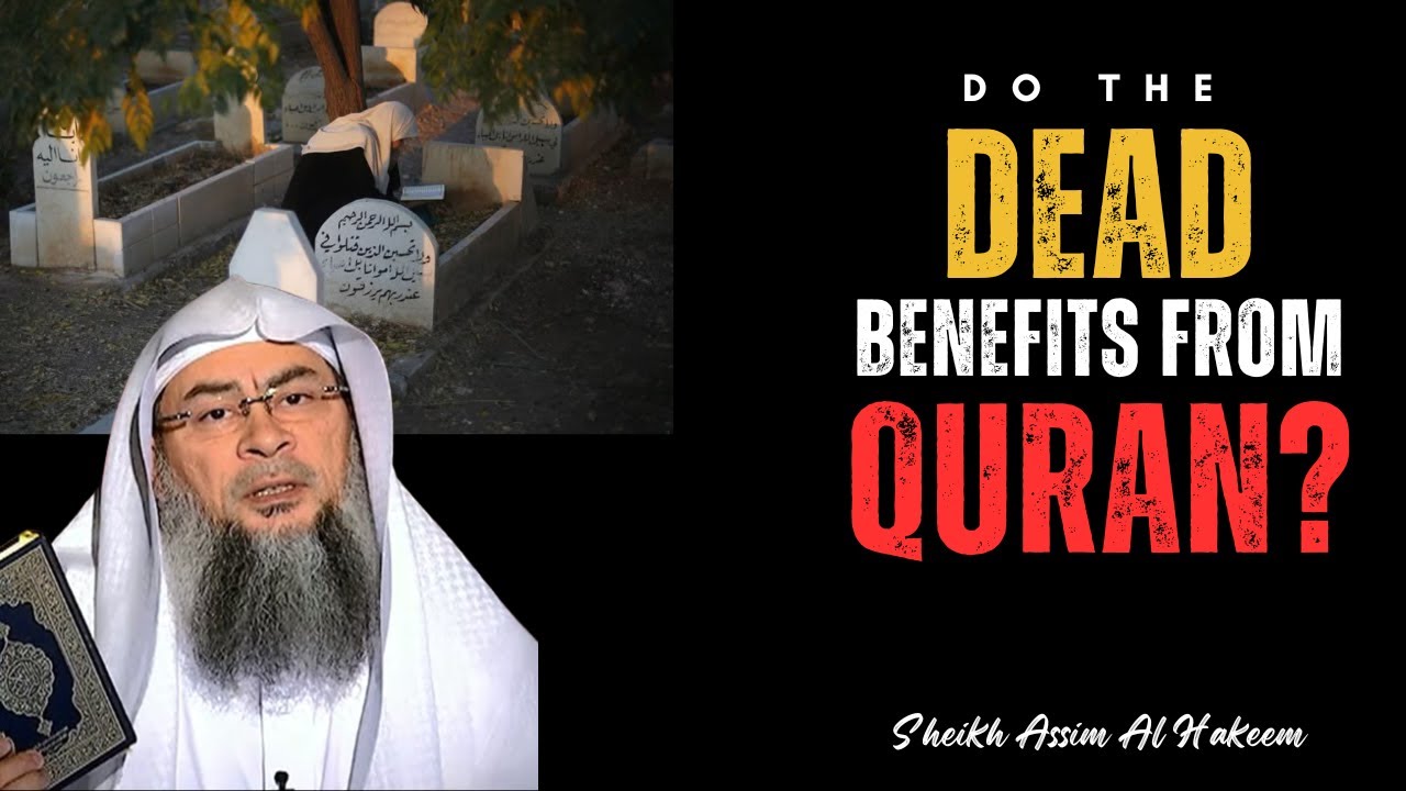 Can the DEAD Benefit from QURAN Recitation? | Sheikh Assim Al Hakeem Explains #assimalhakeem #quran