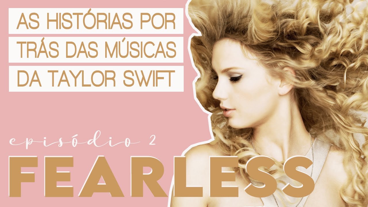 FEARLESS (2008) | AS HISTÓRIAS POR TRÁS DAS MÚSICAS DA TAYLOR SWIFT