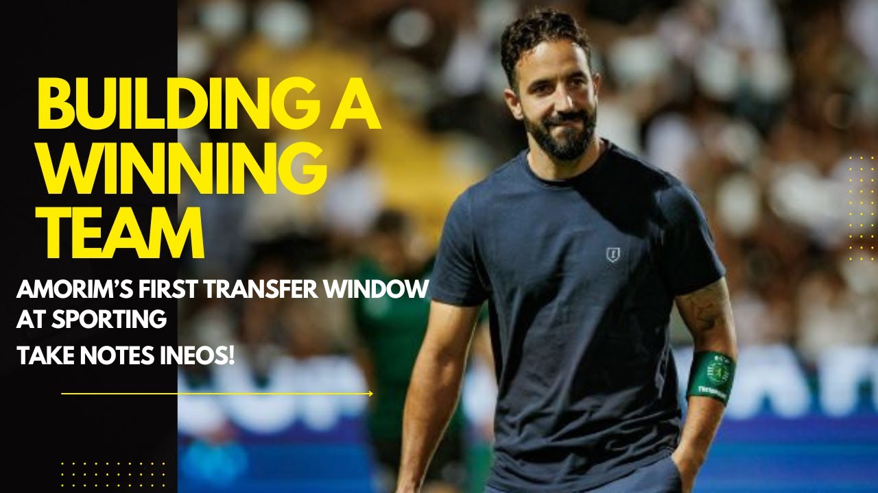 Amorim's Rebuild (Part 1): Decoding Amorim’s first transfer window at Sporting, INEOS take notes