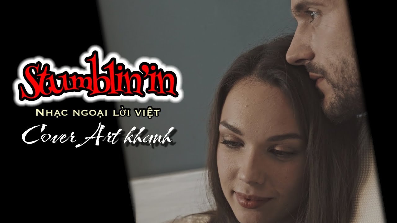 STUMBLIN’ IN. / nhạc ngoại lời việt /  beat ĐOÀN ĐỨC TÚ / Cover ART KHANH