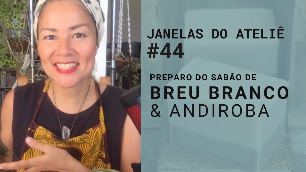 Produção do sabão de breu branco e andiroba - Janelas do Ateliê ep. 44