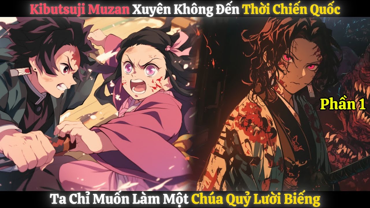 Kibutsuji Muzan Xuyên Không Đến Thời Chiến Quốc, Ta Chỉ Muốn Làm Một Chúa Quỷ Lười Biếng | Phần 1