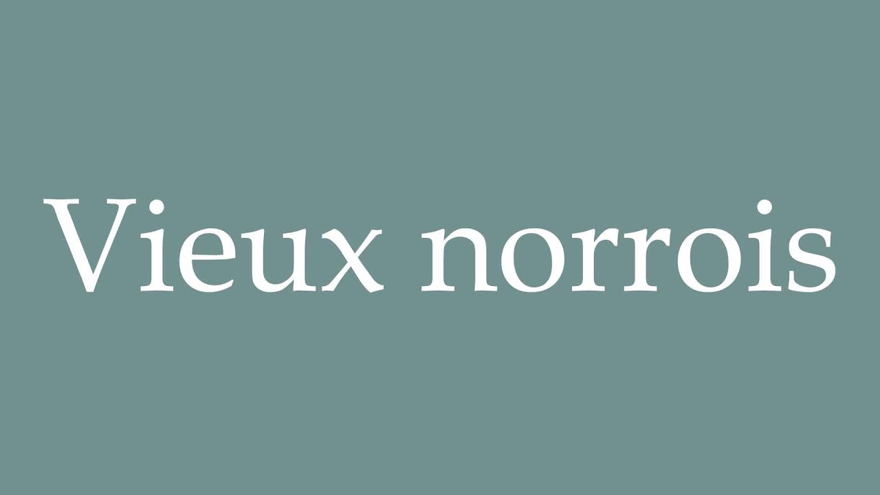 How to Pronounce ''Vieux norrois'' (Old Norse) Correctly in French