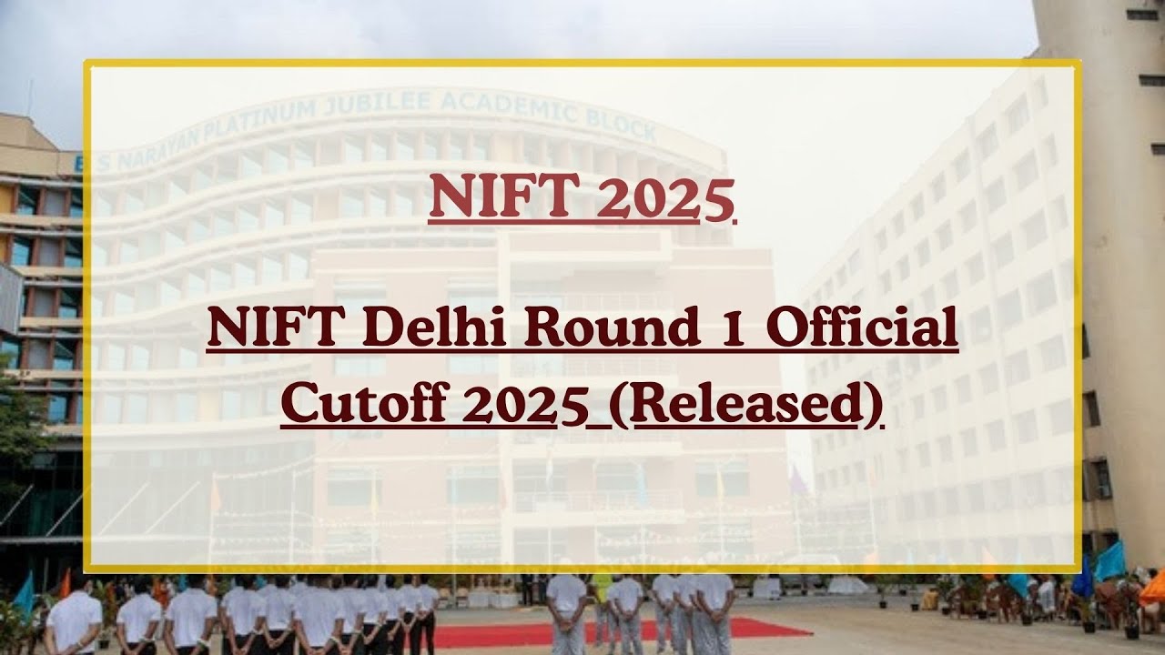 NIFT Delhi Round 1 Cutoff 2025 Released | Official Course & Category Wise Closing Ranks