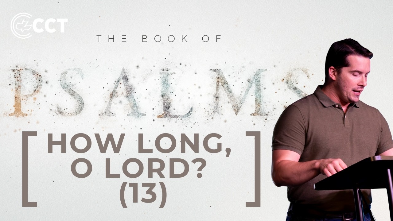 How Long, O Lord? (Psalm 13) | Pastor Tyler Warner