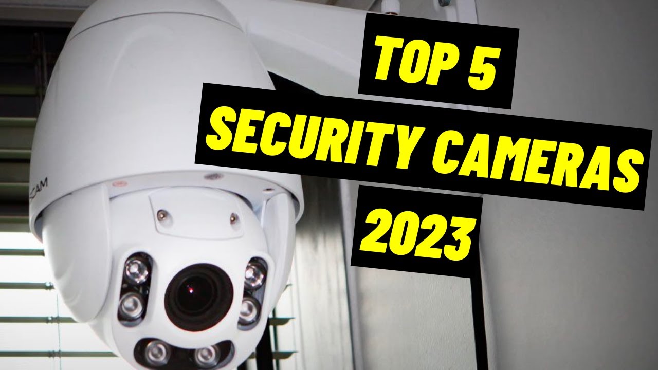 TOP 5 BEST SECURITY CAMERA OF 2023