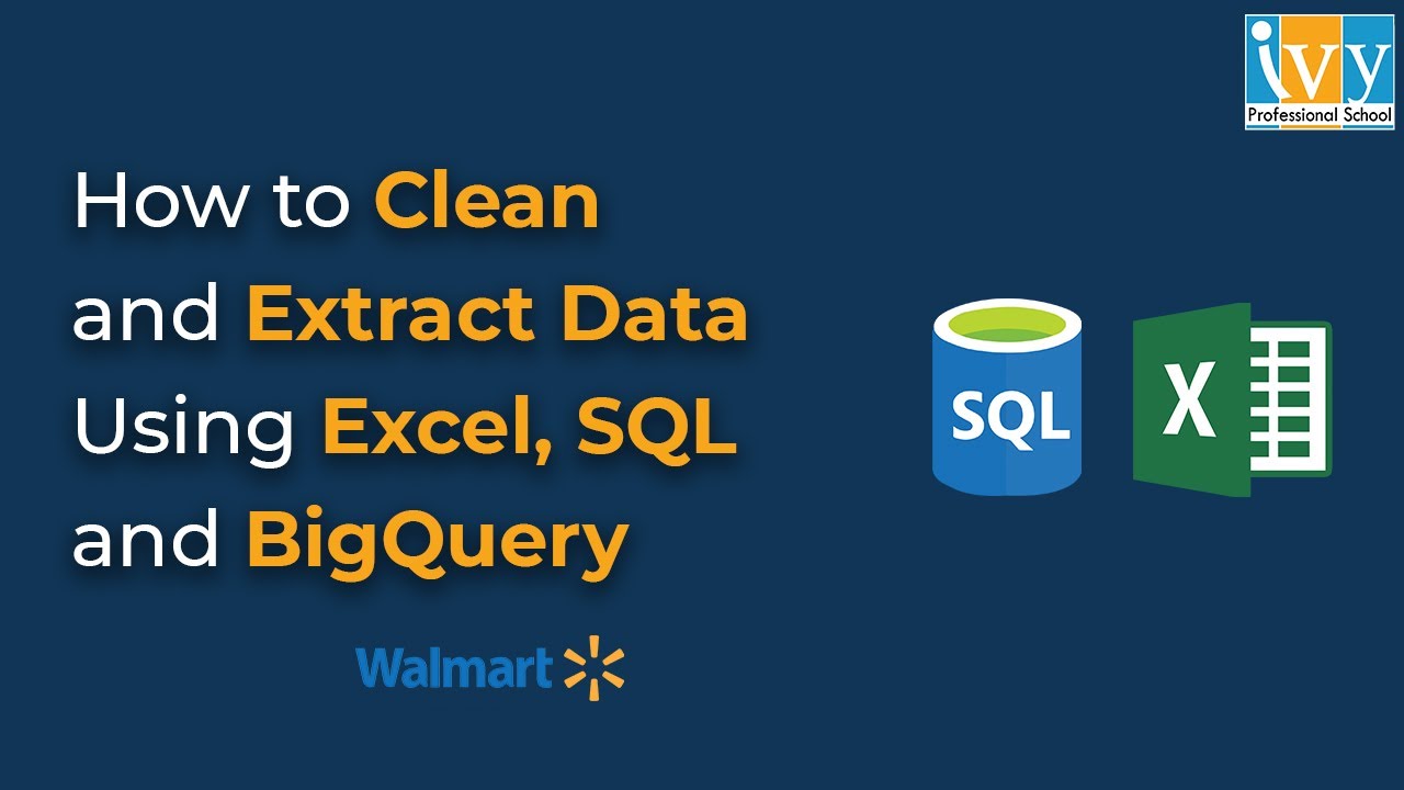 How to Clean & Extract Data using Excel, SQL and BigQuery | Prateek Agrawal | Ivy Pro School