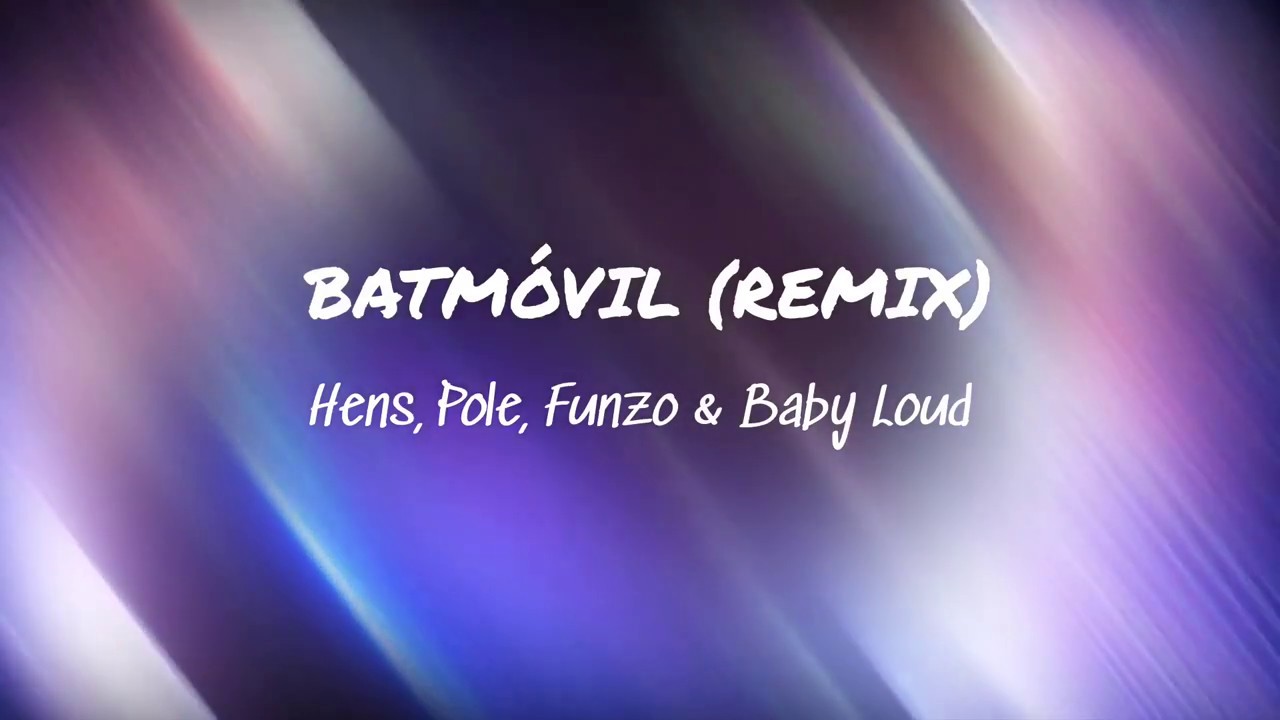 BATM&Oacute;VIL (remix) - Hens, Pole, Funzo & Baby Loud | LETRA