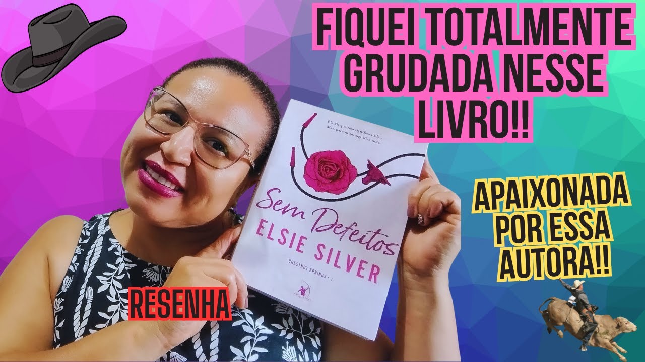 SEM DEFEITOS [ ELSIE SILVER] Resenha. Fiquei grudada nesse livro até acabar!