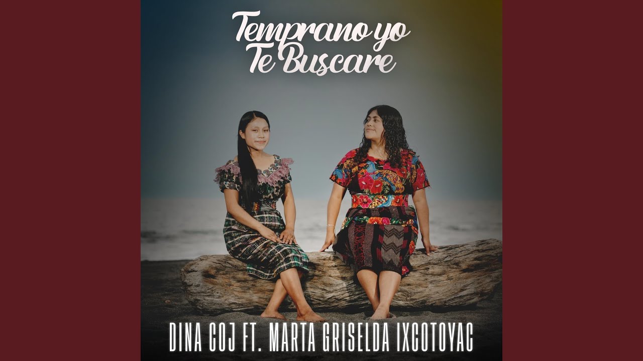 Temprano Yo Te Buscaré (feat. Marta Griselda Ixcotoyac)