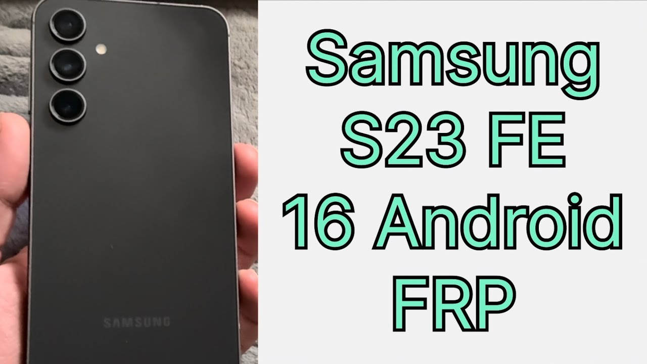Android 16 FRP Samsung Galaxy S23 FE SM-S711B разблокировка от Гугл аккаунта