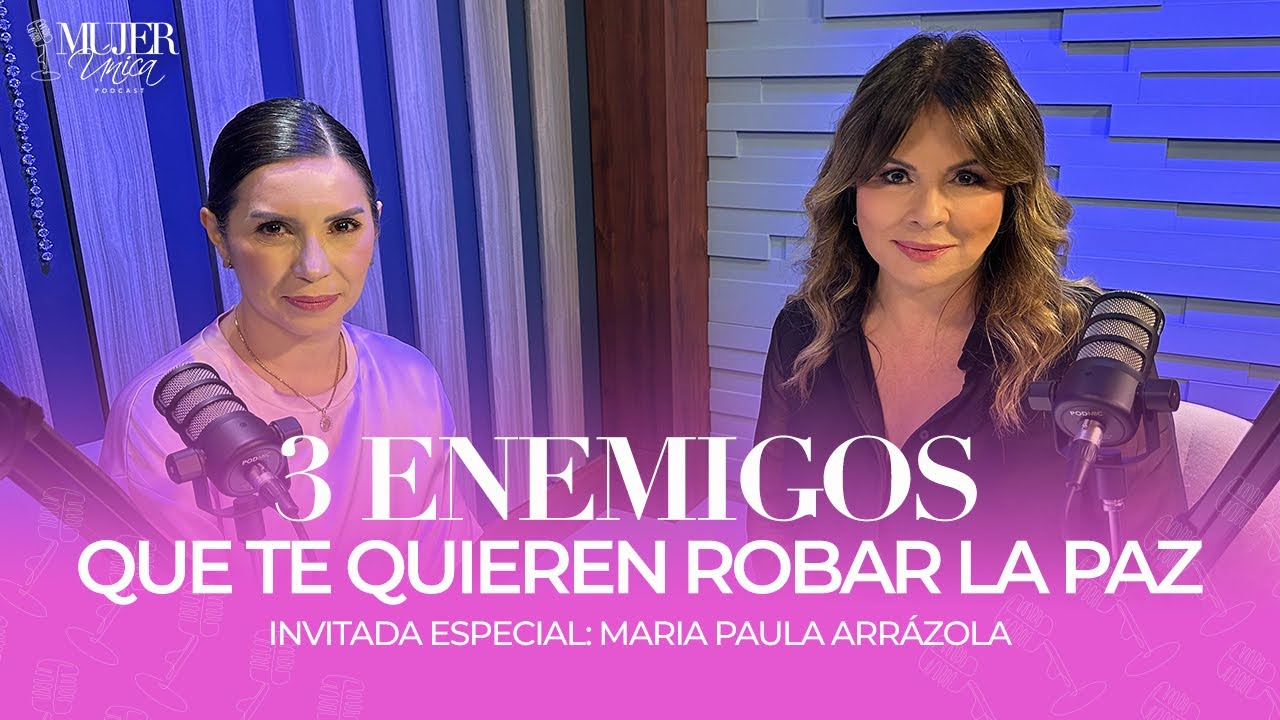 3 ENEMIGOS QUE TE QUIEREN ROBAR LA PAZ | MARIAM DELGADO Y MARIA PAULA ARRÁZOLA