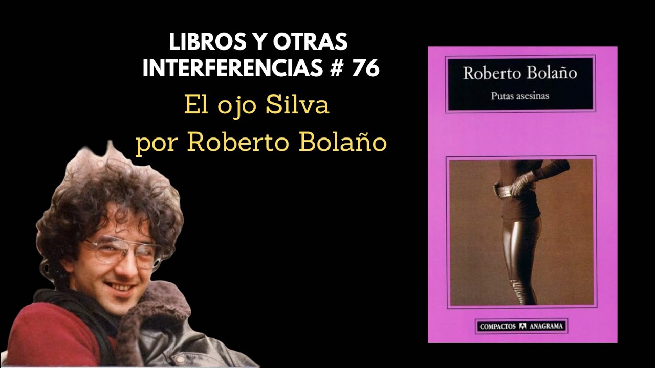 Libros y otras interferencias # 76: El ojo silva de Roberto Bolaño reseña de Daniel Rojas Pachas