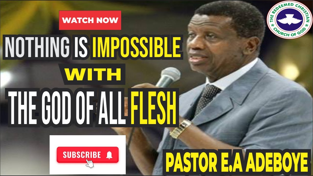 PASTOR E.A ADEBOYE SERMON | NOTHING IS IMPOSSIBLE WITH THE GOD OF ALL FLESH | 2025 SERMON | RCCG