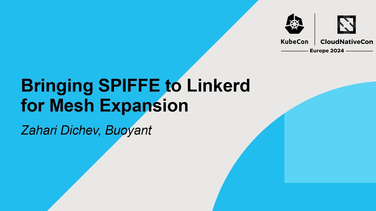 Bringing SPIFFE to Linkerd for Mesh Expansion - Zahari Dichev, Buoyant