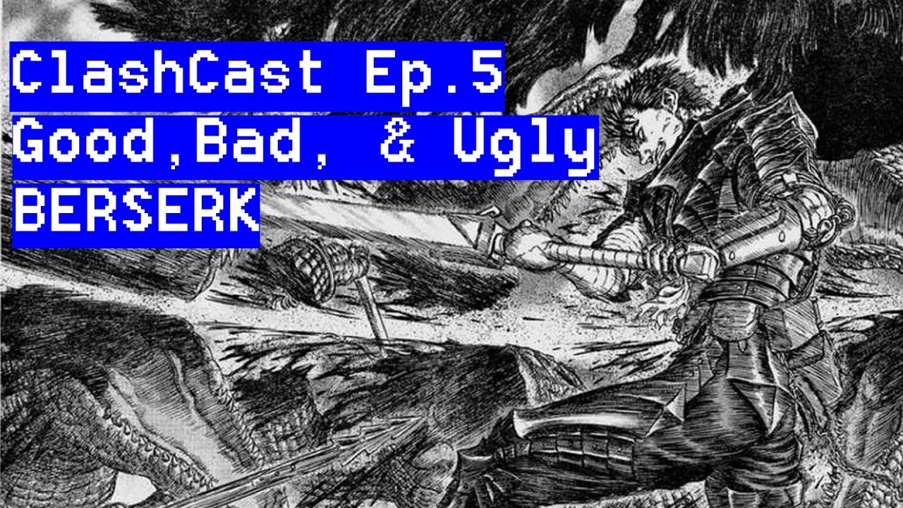 Berserk: Good, Bad, and UGLY - ClashCast Ep.5