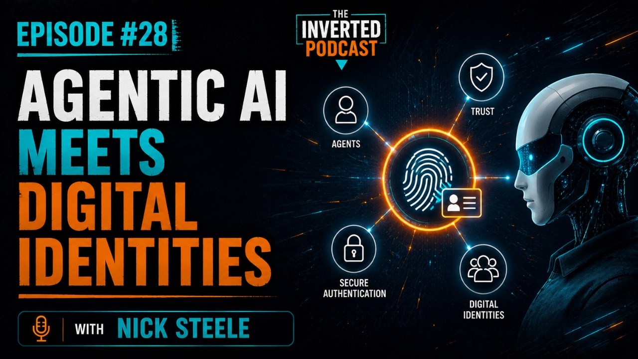 Inverted Podcast #28 - Agentic AI Meets Digital Identities with Nick Steele