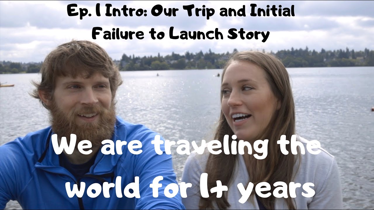 LEAVING ON AN AROUND THE WORLD TRIP (AND OUR INITIAL FAILURE TO LAUNCH): Ep. 1: INTRODUCTION
