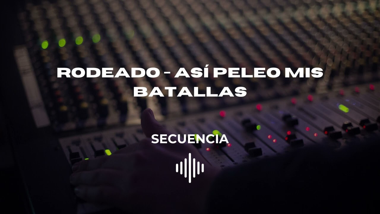 RODEADO - ASÍ PELEO MIS BATALLAS - SECUENCIA