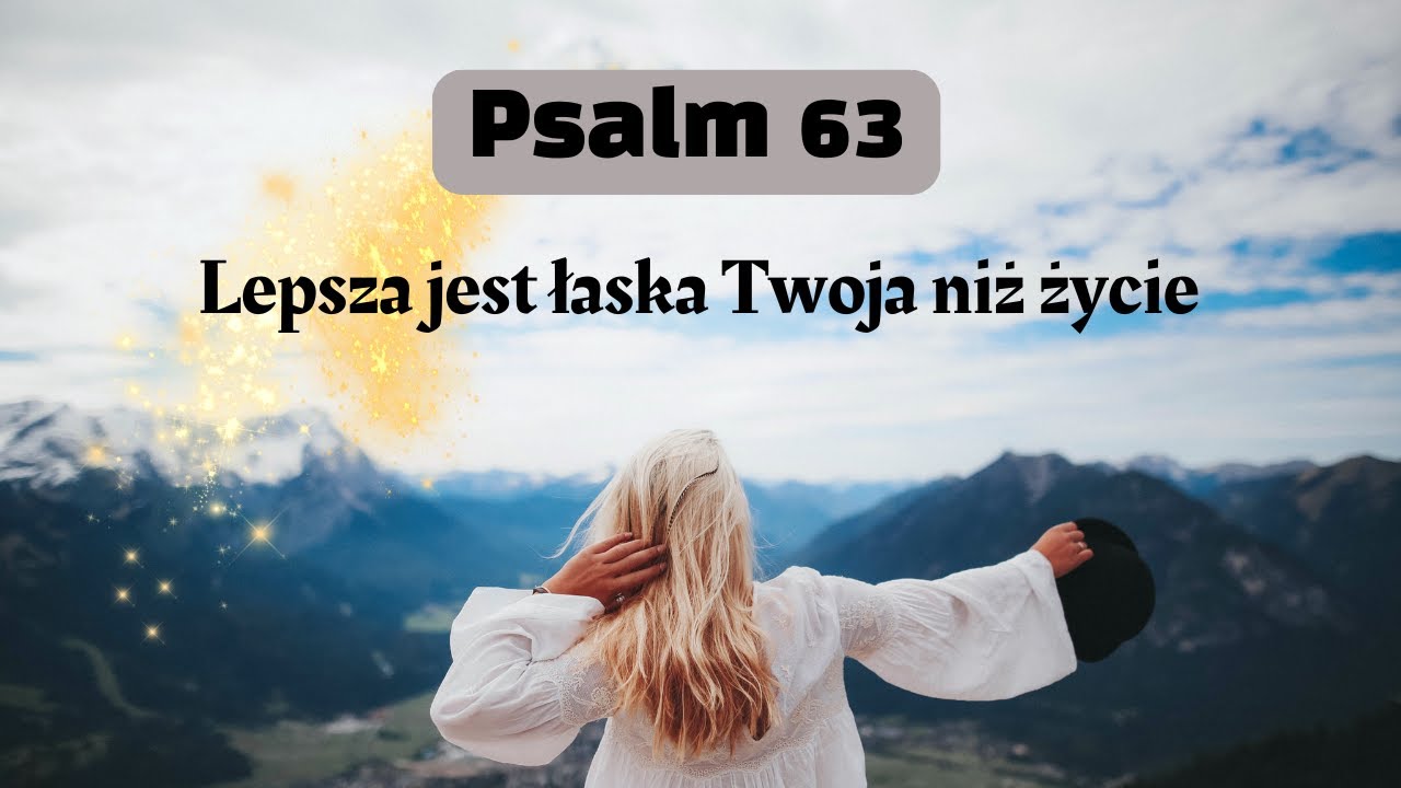 Psalm 63 &ndash; Lepsza jest łaska Boża niż życie  - Śpiewana modlitwa o bliskość i nadzieję
