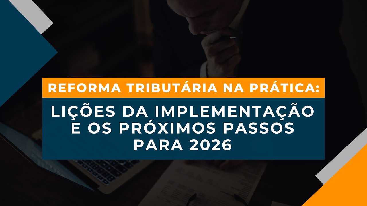 Webinar Reforma Tributária na Prática Lições da Implementação e os Próximos Passos para 2026 | J2R